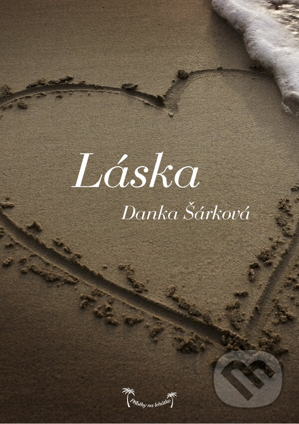 Příběhy na lehátko: Láska - Danka Šárková, Palmknihy, 2014