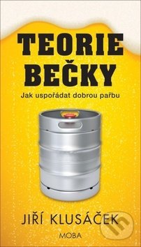 Levně Teorie bečky (Jak uspořádat dobrou pařbu) - Jiří Klusáček - kniha z kategorie Podľa potraviny