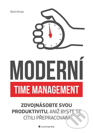 Moderní time management - Kevin Kruse, Grada, 2019