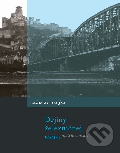 Levně Dejiny železničnej siete na Slovensku - Ladislav Szojka - kniha z kategorie Automobily a doprava