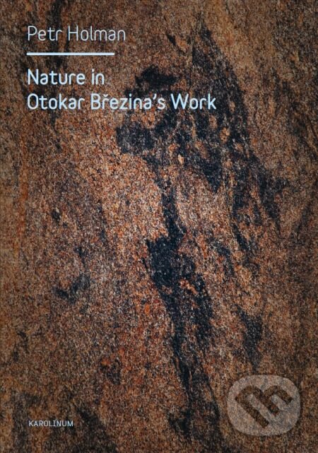 Nature in Otokar Březina&#039;s Work - Petr Holman, Karolinum, 2014