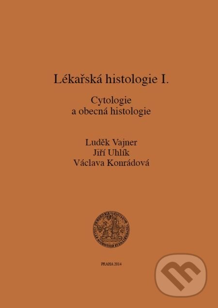 Lékařská histologie I. Cytologie a obecná histologie - Luděk Vajner, Jiří Uhlík, Václava Konrádová, Karolinum, 2015