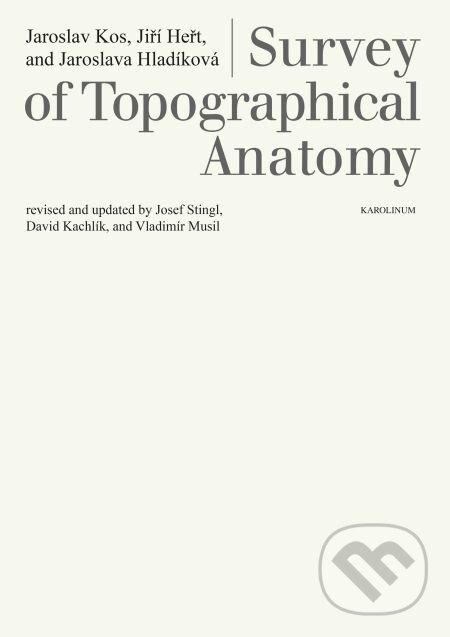 Survey of Topographical Anatomy - Jaroslav Kos, Jiří Heřt, Karolinum, 2015
