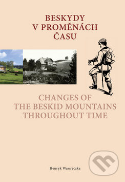 Levně Beskydy v proměnách času /Changes of the Beskid Mountains Throughout Time - kniha z kategorie História