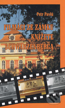 Levně Filmáci ze zámku knížete Schwarzenberga - Petr Pavlů - kniha z kategorie Film