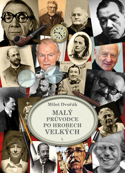 Levně Malý průvodce po hrobech velkých I. - Miloš Dvořák - kniha z kategorie Životopisy