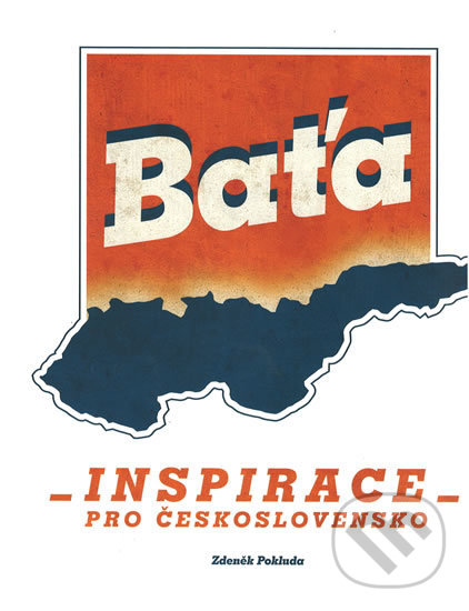 Baťa - Inspirace pro Československo - Zdeněk Pokluda, Nadace Tomáše Bati, 2018