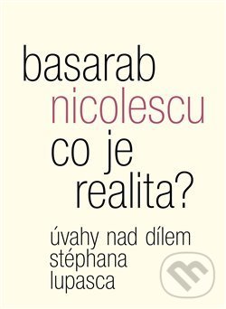 Levně Co je realita? (Úvahy nad dílem Stéphana Lupasca) - Basarab Nicolescu - kniha z kategorie Beletria