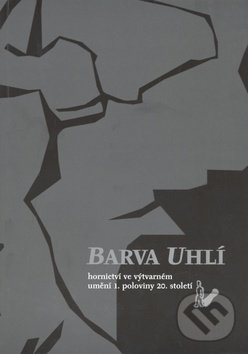 Levně Barva uhlí (hornictví ve výtvarném umění 1. poloviny 20. století) - kniha z kategorie Maliarstvo