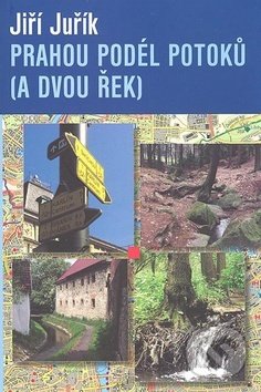 Levně Prahou podél potoků (a dvou řek) (Výlety pro pěší a cyklisty) - kniha z kategorie Mapy a cestovanie
