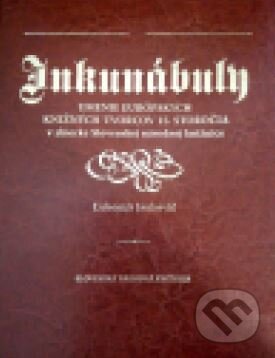 Kniha: Inkunábuly: umenie európskych knižných tvorcov 15. storočia (Ľubomír Jankovič). Slovenská národná knižnica, 2014