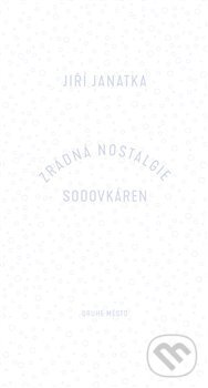 Levně Zrádná nostalgie sodovkáren - Jiří Janatka - kniha z kategorie Beletria