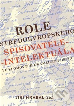 Levně Role středoevropského spisovatele-intelektuála ve zlomových okamžicích dějin - kniha z kategorie Literárna veda