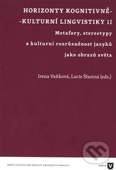 Levně Horizonty kognitivně - kulturní lingvistiky II. (Metafory, stereotypy a kulturní rozrůzněnost jazyků jako obrazů světa) - kniha z kategorie Sociológia
