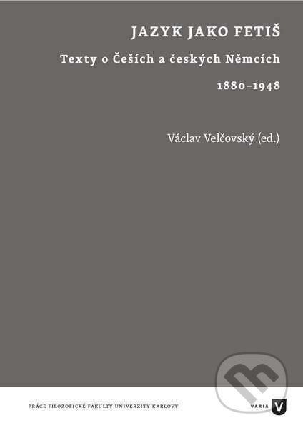 Levně Jazyk jako fetiš (Texty o Češích a českých Němcích 1880-1948) - kniha z kategorie História