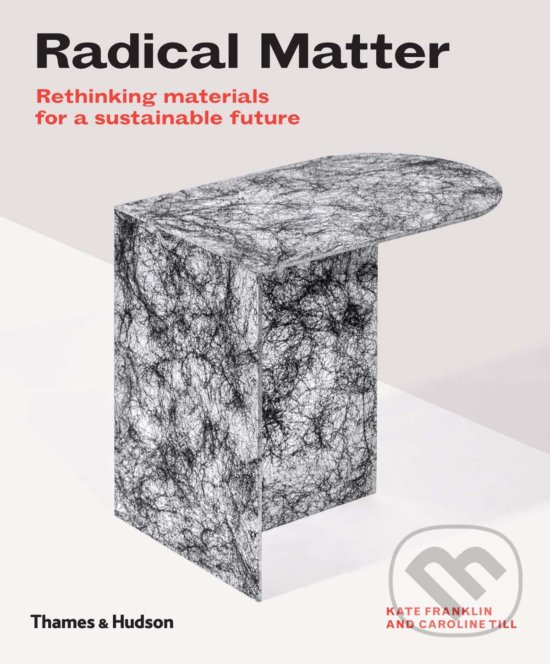 Levně Radical Matter (Rethinking Materials for a Sustainable Future) - kniha z kategorie Design