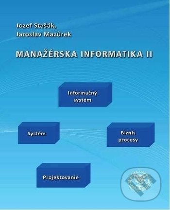 Kniha: Manažérska informatika II (Jaroslav Mazůrek a Jozef Stašák)