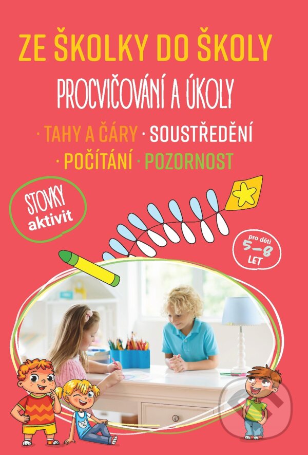 Levně Ze školky do školy: Procvičování a úkoly (Tahy a čáry, soustředění, počítání, pozornost) - kniha z kategorie Materská škola a predškoláci