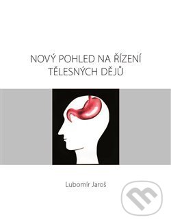 Levně Nový pohled na řízení tělesných dějů - Lubomír Jaroš - kniha z kategorie Medicína
