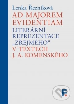 Levně Ad majorem evidentiam (Literární reprezentace zřejmého v textech J. A. Komenského) - kniha z kategorie Filozofia