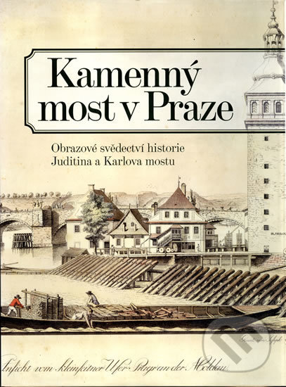 Levně Kamenný most v Praze - Obrazové svědectví historie Juditina a Karlova mostu - kniha z kategorie História