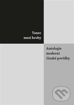 Levně Tanec mezi hroby (Antologie moderní čínské povídky) - kniha z kategorie Literárna veda