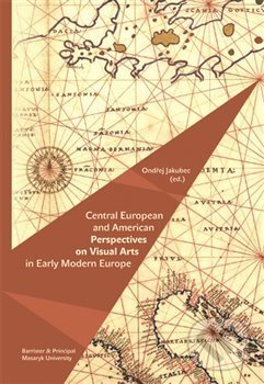 Kniha Central European and American Perspectives on Visual Arts in Early Modern Europe