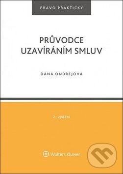 Kniha: Průvodce uzavíráním smluv (Dana Ondrejová). Wolters Kluwer ČR, 2017