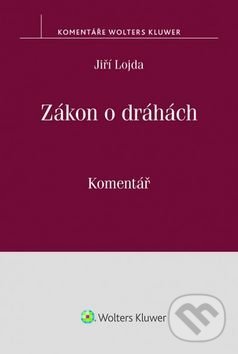 Zákon o dráhách - Jiří Lojda, Wolters Kluwer ČR, 2017
