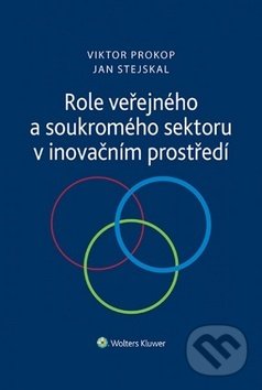 Role veřejného a soukromého sektoru v inovačním prostředí - Viktor Prokop, Jan Stejskal, Wolters Kluwer ČR, 2018