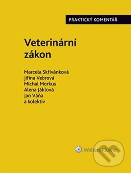 Veterinární zákon - Marcela Skřivánková, Jiřina Vebrová, Michal Morkus, Wolters Kluwer ČR, 2019