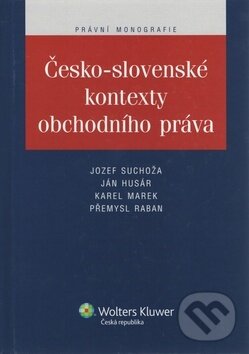 Kniha: Česko-slovenské kontexty obchodního práva (Ján Husár, Jozef Suchoža a Karel Marek). Wolters Kluwer ČR, 2012