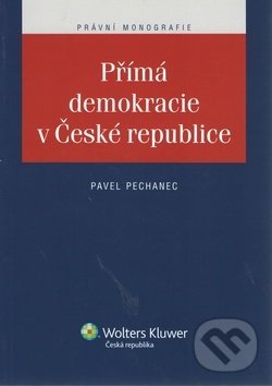 Přímá demokracie v České republice - Pavel Pechanec, Wolters Kluwer ČR, 2011
