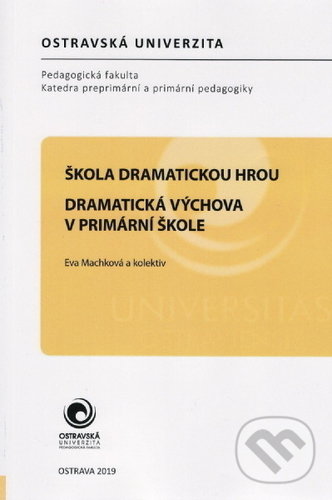 Kniha: Škola dramatickou hrou (Eva Machková). Ostravská univerzita, 2019