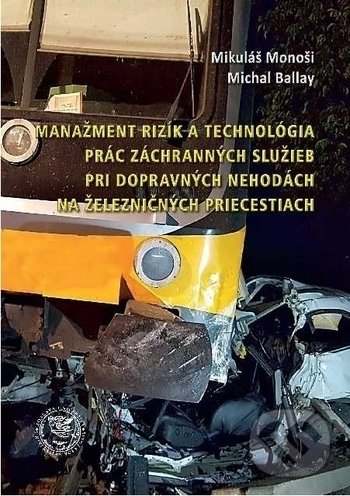 Levně Manažment rizík a technológia prác záchranných služieb pri dopravných nehodách na železničných priecestiach - kniha z kategorie Management
