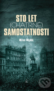 Kniha: Sto let (chatrné) samostatnosti (Milan Macák). Petrklíč, 2018