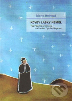 Levně Kdyby lásky neměl (Vyprávění ze života Antonína Cyrila Stojana) - kniha z kategorie Duchovný život