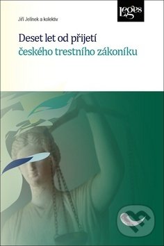 Levně Deset let od přijetí českého trestního zákoníku - Jiří Jelínek a kolektiv - kniha z kategorie Trestné právo