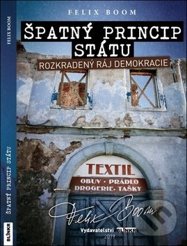 Levně Špatný princip státu (Rozkradený ráj demokracie) - Felix Boom - kniha z kategorie 20. storočia