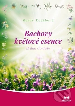 Levně Bachovy květové esence (Brána do duše) - Marie Kotábová - kniha z kategorie Domáca liečba