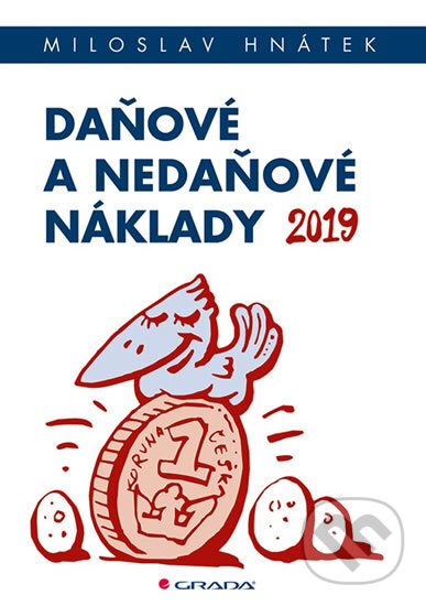 Kniha: Daňové a nedaňové náklady 2019 (Miloslav Hnátek). Grada, 2019