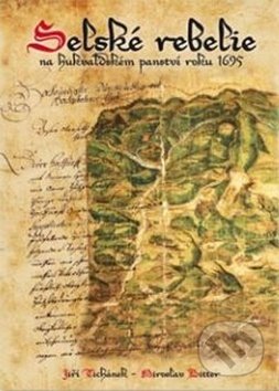 Levně Selské rebelie (na hukvaldském panství roku 1695) - Jiří Tichánek, Miroslav Bitter - kniha z kategorie História