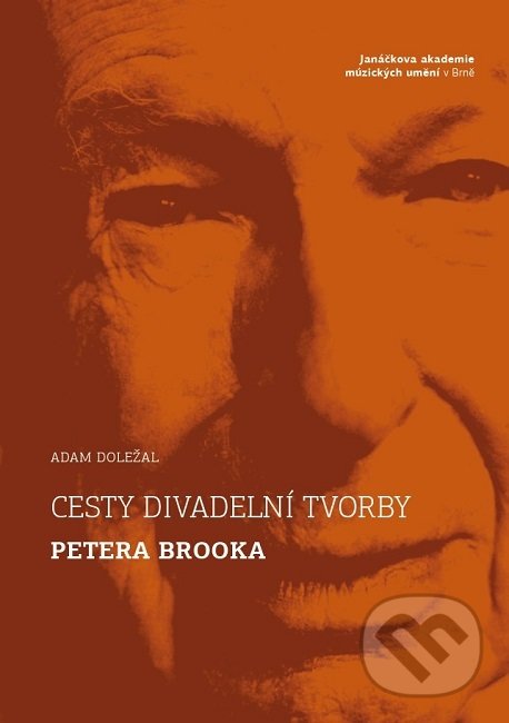 Levně Cesty divadelní tvorby Petera Brooka - Adam Doležal - kniha z kategorie Film