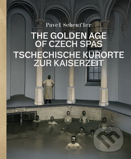 The Golden Age of Czech Spas / Tschechische Kurorte zur Kaiserzeit - Pavel Scheufler, Slovart, 2019