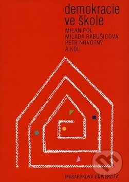 Kniha: Demokracie ve škole (Milada Rabušicova, Milan Pol a Petr Novotný). Muni Press, 2006