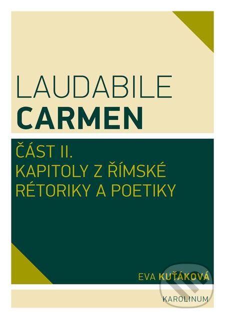 Laudabile Carmen – část II - Eva Kuťáková, Karolinum, 2017