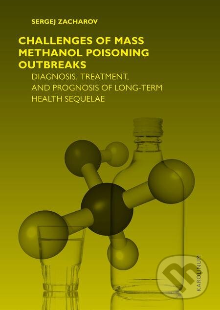 Challenges of mass methanol poisoning outbreaks - Sergej Zacharov, Karolinum, 2019