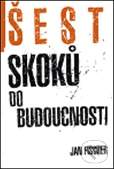 Levně Šest skoků do budocnosti - Jan Fischer - kniha z kategorie Životopisy