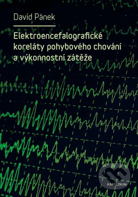 E-kniha: Elektroencefalografické koreláty pohybového chování a výkonnostní zátěže (David Pánek). Karolinum, 2017