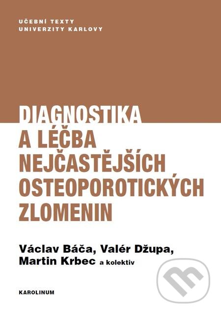 Diagnostika a léčba nejčastějších osteoporotických zlomenin - Václav Báča, Valér Džupa, Martin Krbec, Karolinum, 2017